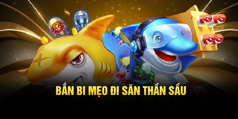 Bắn bi mẹo đi săn thần sầu